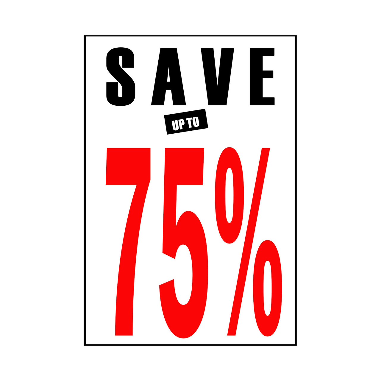 Save up to 25% - 50% - 75% Poster Window Display Sign